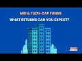 Mid & Flexi-Cap Funds: What Returns Can You Expect? | Holistic Investment