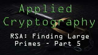 Applied Cryptography: RSA - Finding Large Primes - Part 5