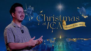 Christmas at ICA : The Mission of the King | ICA Online Service - Dec 22, 2024