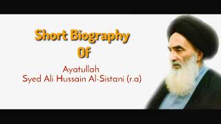 The Short biography Of Ayatullah Al-uzma Sayyed Ali Hussain Sistani (r.a)