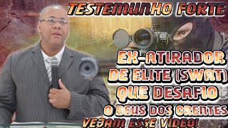 TESTEMUNHO || EX-ATIRADOR DE ELITE (SWAT) QUE DESAFIO DEUS || veja o que Deus fez