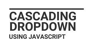 Cascading Dropdown (Dependent Selectbox) Using Javascript
