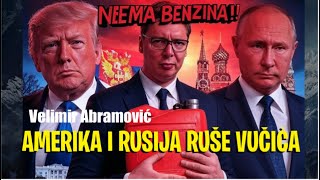 Velimir Abramović: NEMA BENZINA - AMERIKA I RUSIJA RUŠE VUČIĆA