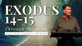 Exodus 14-15 • Through the Bible • Pastor Sandy Adams