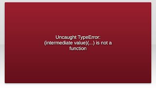 Uncaught TypeError: (intermediate value)(...) is not a function
