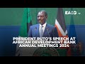 H.E President William Ruto's speech during African Development Bank Annual Meetings