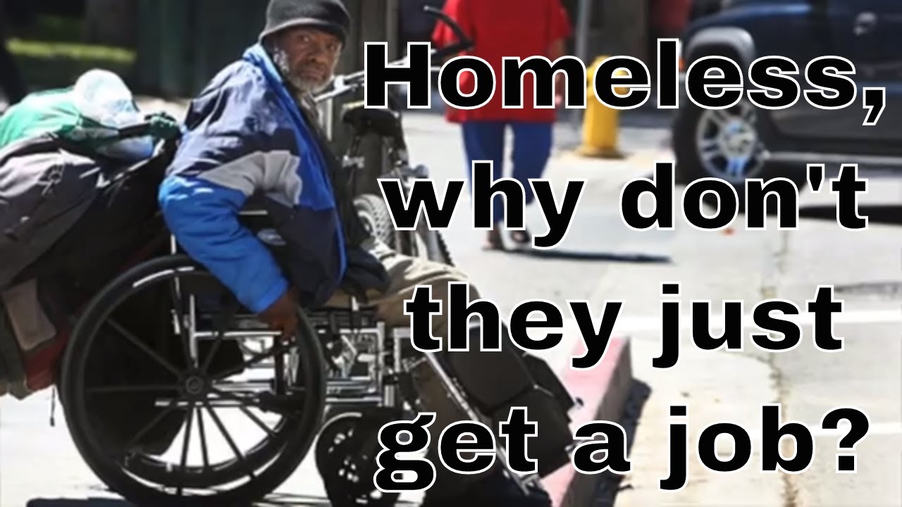 Homeless,why Don't They Just Get A Job? - YouTube