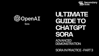 Advanced Demonstration: Sora in Practice - Part 3 | Secondary Skills