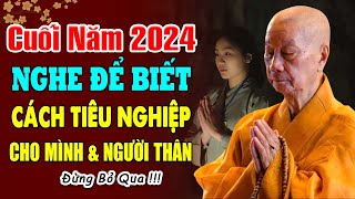 Cuối Năm 2024 Nghe Bài Này Để Biết Cách Tiêu Nghiệp Cho Mình \u0026 Người Thân - HT. Thích Trí Quảng