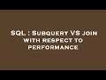 SQL : Subquery VS join with respect to performance