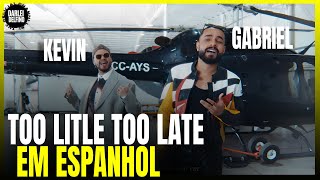 GABRIEL HENRIQUE TOO LITLE TOO LATE EM ESPANHOL COM KEVIN - MÚSICA JOJO UM POUCO TARDE DEMAIS