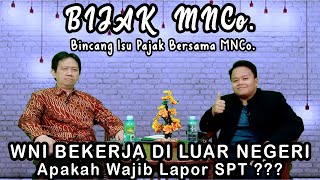 BIJAK MNCo. (Bincang Isu Pajak Bersama MNCO.) ||| WNI Bekerja Di Luar Negeri Apakah Wajib Lapor SPT?