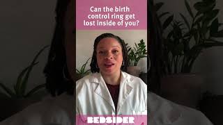 Can the birth control ring get lost inside of you? #AskBedsider