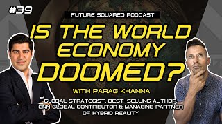 Episode #39: The Future of the Global Economy with Parag Khanna