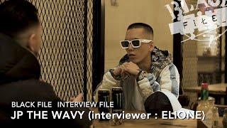 INTERVIEW FILE : JP THE WAVY (interviewer : ELIONE)