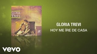 Gloria Trevi - Hoy Me Iré de Casa (Cover Audio)