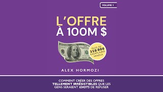 L'OFFRE À 100 MILLIONS DE DOLLARS Alex HORMOZI (1ère Partie) LIVRES AUDIOS PODCASTS