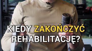 KIEDY ZACZĄĆ I SKOŃCZYĆ REHABILITACJĘ?