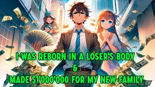 I Was Reborn In a Loser's Body and Made $1'000'000 For My New Family | Manhwa Recap