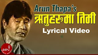 Ritu Haru Ma Timi | Arun Thapa | Lyrical Video | Superhit Nepali Song | Nepali Lyrics Song