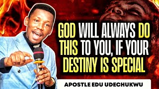 God Will Always Do This To You If Your Destiny Is Special || Apostle Edu Udechukwu