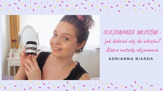 OLEJOWANIE WŁOSÓW -  jak dobrać olej? Metody olejowania | Adrianna Biarda