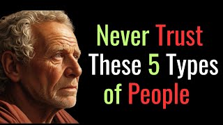 5 People You Should Never Trust No Matter what | STOIC PHILOSOPHY