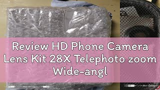 Review HD Phone Camera Lens Kit 28X Telephoto zoom Wide-angle Macro Fisheye Phone lens for Smartpho