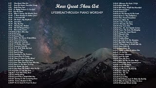 How Great Thou Art - Playlist Piano Worship by Lifebreakthrough