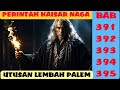 PERINTAH KAISAR NAGA BAB 391 395, UTUSAN LEMBAH PALEM