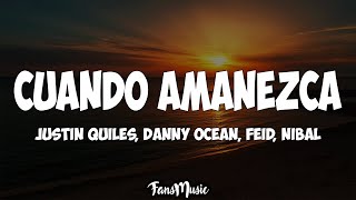 Cuando Amanezca (Letra) - Justin Quiles, Danny Ocean, Feid, Nibal