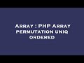 Array : PHP Array permutation uniq ordered