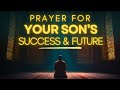 POWERFUL Prayer for Your Son's Success and Peace | Every Parent Must Pray This