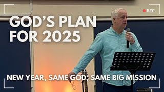 God’s Plan for 2025 - New Year, Same God, Same Mission