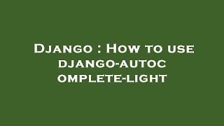 Django : How to use django-autocomplete-light