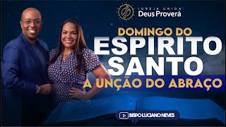 IUDP - DOMINGO DO ESPIRITO SANTO COM A UNÇÃO DO ABRAÇO - BISPO LUCIANO NEVES 23 04 23