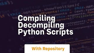 compiling decompiling python scripts