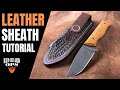 How To Make A LEATHER SHEATH | Full & Detailed Tutorial | Knife Making