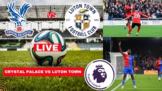 Crystal Palace vs Luton Town Live Stream Premier League Football EPL Match Today Score Highlights