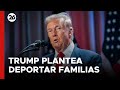 EEUU | Trump lo confirmó: contempla deportar a familias con hijos estadounidenses