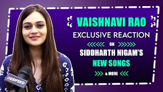Vaishnavi Rao Exclusive Reaction On Siddharth Nigam New Songs & Message for Viewers