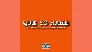 Jay Havana - QUE YO HARE Prod by La Receta Musical