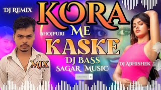 Kaske Kora Me Dhaile RH Karejwa Dhak dhak Dharkta || Sagar #music || Abhishek New #bhojpuri #dj Song