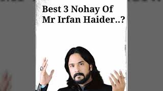 Best 3 Nohay Mr Irfan Haider