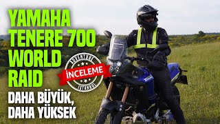 Yamaha Tenere 700 World Raid İncelemesi | DAHA BÜYÜK, DAHA YÜKSEK