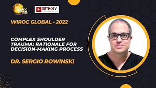 Wiroc Global 2022:Complex Shoulder Trauma: RATIONALE for decision-making process-Dr. Sergio Rowinski