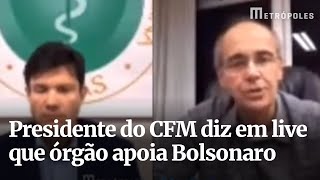 Presidente do CFM diz em live que órgão apoia Bolsonaro