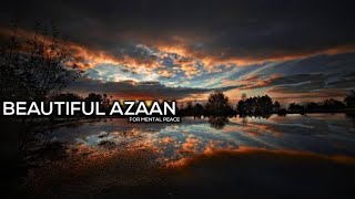 AZAN - FOR MENTAL PEACE AND CALMING MIND | WITH BEAUTIFUL VOICE | WORLD'S MOST BEAUTIFUL AZAAN |