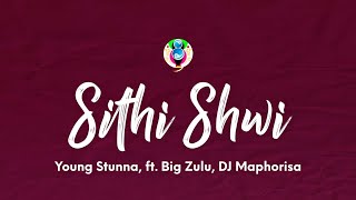 Young Stunna – Sithi Shwi (Lyrics) ft. Big Zulu, DJ Maphorisa