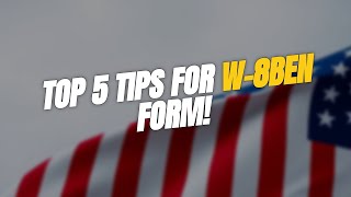 5 Key Tips for Completing the W-8BEN Form 🇺🇸💵